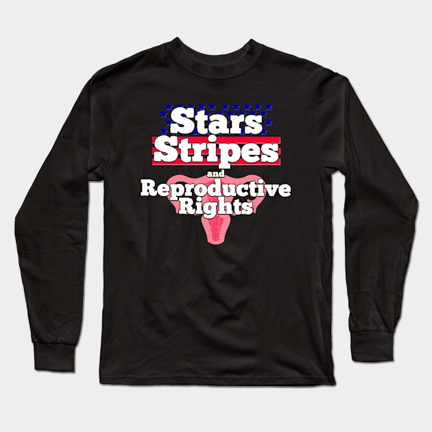 Stars Stripes and Reproductive Rights Long Sleeve T-Shirt by Joselo Rocha Art